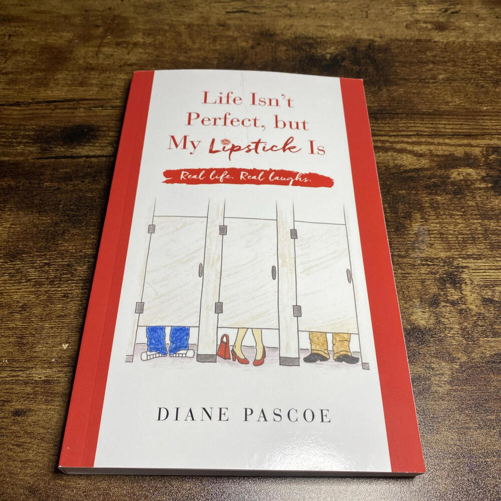 Life Isn't Perfect, but My Lipstick Is Real Life.Real Laughs Signed Diane Pascoe